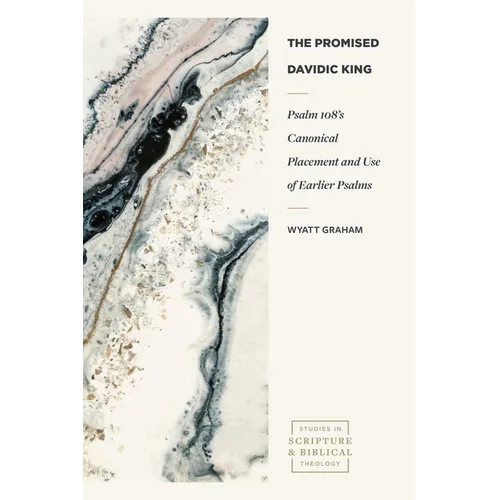 The Promised Davidic King: Psalm 108's Canonical Placement and Use of Earlier Psalms - Paperback