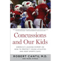 Concussions and Our Kids: America's Leading Expert on How to Protect Young Athletes and Keep Sports Safe - Paperback