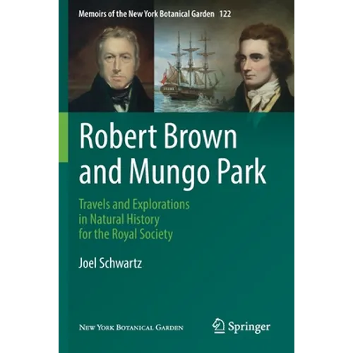 Robert Brown and Mungo Park: Travels and Explorations in Natural History for the Royal Society - Paperback