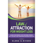Law of Attraction for Weight Loss: Change Your Relationship with Food, Stop Torturing Yourself with "Dieting" and Transform Your Body with LOA! - Hardcover
