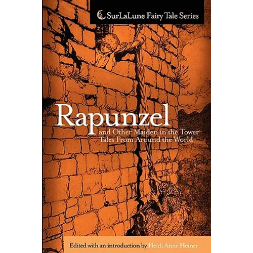 Rapunzel and Other Maiden in the Tower Tales From Around the World: Fairy Tales, Myths, Legends and Other Tales About Maidens in Towers - Paperback