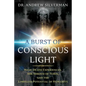 A Burst of Conscious Light: Near-Death Experiences, the Shroud of Turin, and the Limitless Potential of Humanity - Paperback