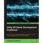 Unity 2D Game Development Cookbook - Paperback