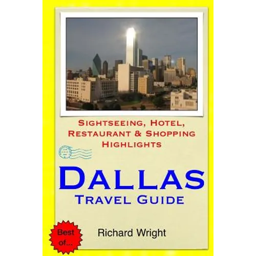 Dallas Travel Guide: Sightseeing, Hotel, Restaurant & Shopping Highlights - Paperback