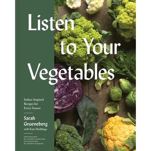 Listen to Your Vegetables: Italian-Inspired Recipes for Every Season - Hardcover