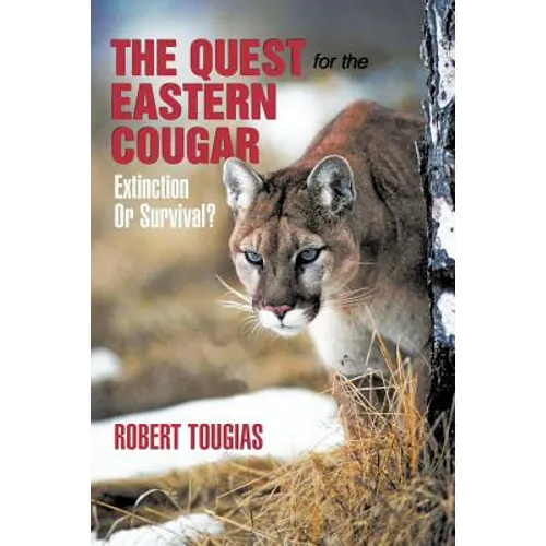 The Quest For The Eastern Cougar: Extinction Or Survival? - Paperback