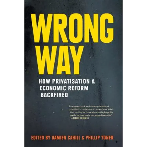 Wrong Way: How Privatisation & Economic Reform Backfired - Paperback