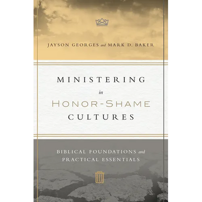 Ministering in Honor-Shame Cultures: Biblical Foundations and Practical Essentials - Paperback
