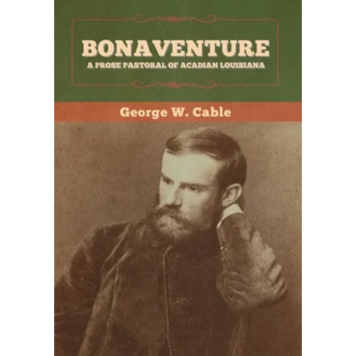 Bonaventure: A Prose Pastoral of Acadian Louisiana - Hardcover
