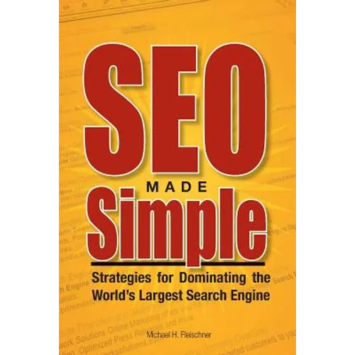 SEO Made Simple: Strategies For Dominating The World's Largest Search Engine - Paperback