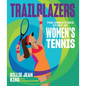 Trailblazers: The Unmatched Story of Women's Tennis - Hardcover