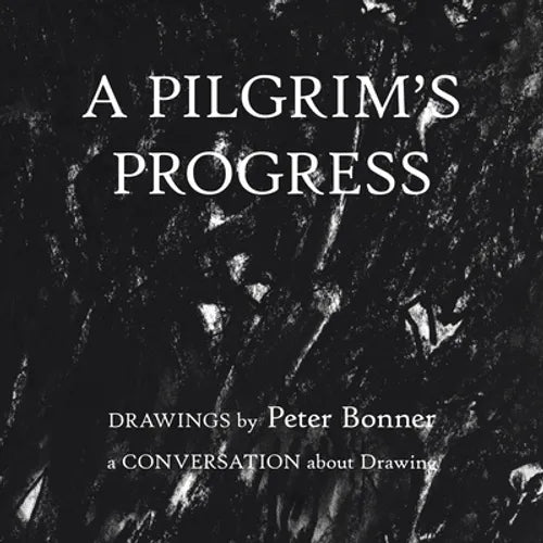 A Pilgrim's Progress: Drawings by Peter Bonner a Conversation About Drawing - Paperback