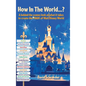 How In The World...? - A behind the scenes look at what it takes to create the MAGIC of Walt Disney World - Hardcover