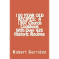 100 Year Old Recipes: A 1907 Church Cookbook With Over 425 Historic Recipes - Paperback