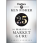 The Making of a Market Guru: Forbes Presents 25 Years of Ken Fisher - Hardcover