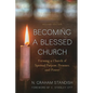 Becoming a Blessed Church: Forming a Church of Spiritual Purpose, Presence, and Power - Hardcover