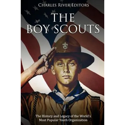 The Boy Scouts: The History and Legacy of the World's Most Popular Youth Organization - Paperback