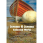Jerome K Jerome, Collected Works (Complete and Unabridged), Including: Three Men in a Boat (to Say Nothing of the Dog) (Illustrated), Three Men on the - Paperback