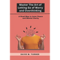Mastering the Art of Letting Go of Worry and Overthinking: A Roadmap to Inner Peace and Mental Clarity - Paperback