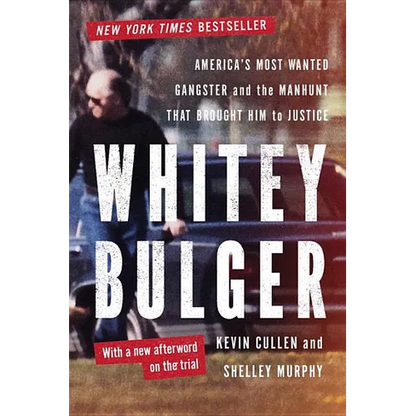 Whitey Bulger: America's Most Wanted Gangster and the Manhunt That Brought Him to Justice - Paperback