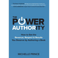 The Power of Authority: How to Get the Revenue, Respect & Results You Deserve by Authoring a Book - Hardcover