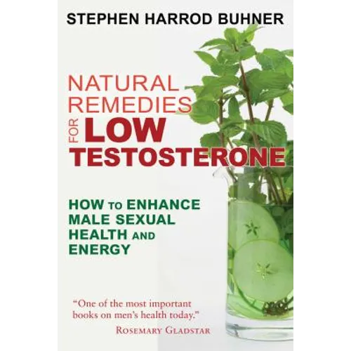 Natural Remedies for Low Testosterone: How to Enhance Male Sexual Health and Energy - Paperback