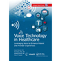 Voice Technology in Healthcare: Leveraging Voice to Enhance Patient and Provider Experiences - Paperback
