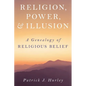 Religion, Power, and Illusion: A Genealogy of Religious Belief - Hardcover
