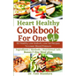 Heart Healthy Cookbook For One: 50 Healthy Low Sodium, Low Fat Recipes To Lower Blood Pressure - Paperback