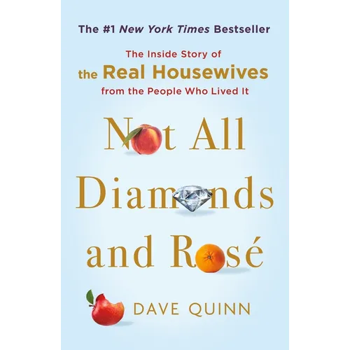 Not All Diamonds and Rosé: The Inside Story of the Real Housewives from the People Who Lived It - Paperback