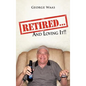 Retired... and Loving It!! - Hardcover