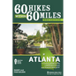 60 Hikes Within 60 Miles: Atlanta: Including Marietta, Lawrenceville, and Peachtree City - Hardcover