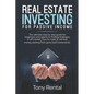 Real Estate Investing For Passive Income: The Ultimate Step By Step Beginner's Guide For Agent To Finding Strategies In Off Market. How To Make & Not - Paperback