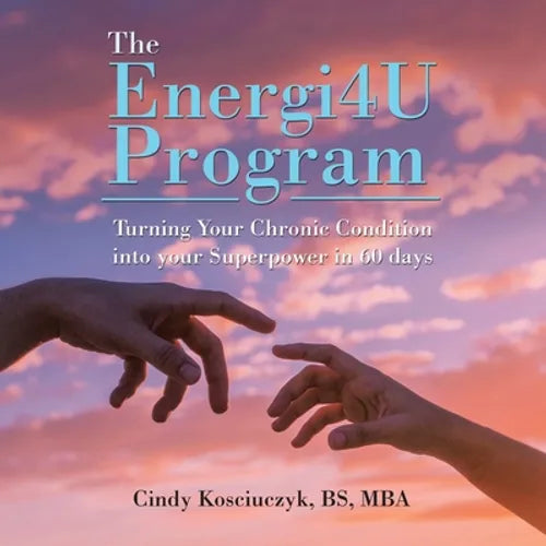 The Energi4u Program: Turning Your Chronic Condition into Your Superpower in 60 Days - Paperback