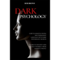 Dark Psychology: How to analyze people and their body language with dark psychology secrets. Learn to Identify and Protect Yourself from Harmful Peopl - Paperback