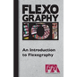 FLEXOGRAPHY 101 - An Introduction to Flexography - Paperback