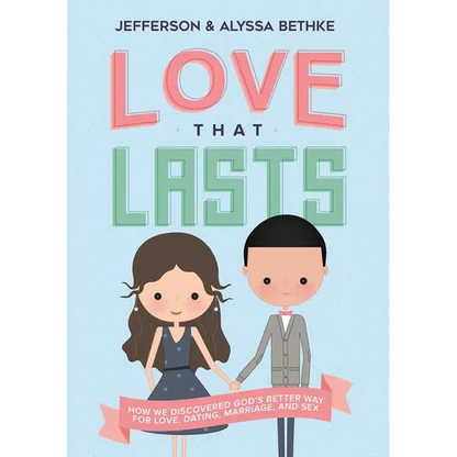 The Love That Lasts: How We Discovered God's Better Way for Love, Dating, Marriage, and Sex - Paperback