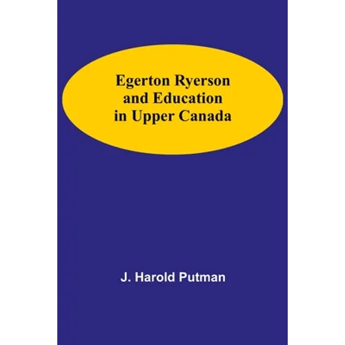 Egerton Ryerson And Education In Upper Canada - Paperback