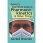 Gerry's Real World Guide to Pharmacokinetics & Other Things - Paperback
