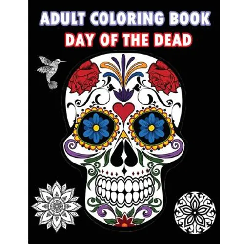 Adult Coloring Book Day Of The Dead: An Adult Coloring Book Featuring Sugar Skull and Mandalas - Paperback