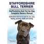 Staffordshire Bull Terrier. Staffordshire Bull Terrier Dog Complete Owners Manual. Staffordshire Bull Terrier book for care, costs, feeding, grooming, - Paperback