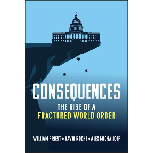 Consequences: The Rise of a Fractured World Order - Hardcover