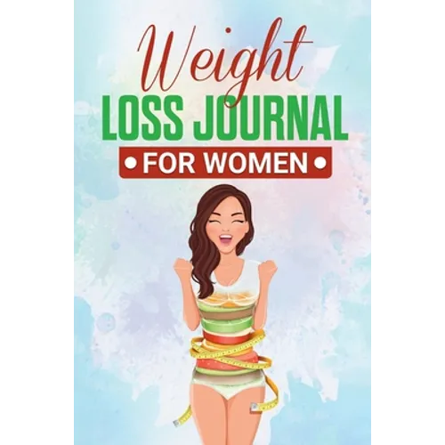 Weight Loss Journal for Women: Useful Fitness and Nutrition Journal with 13-Week Written Path Food and Exercise Journal - Paperback