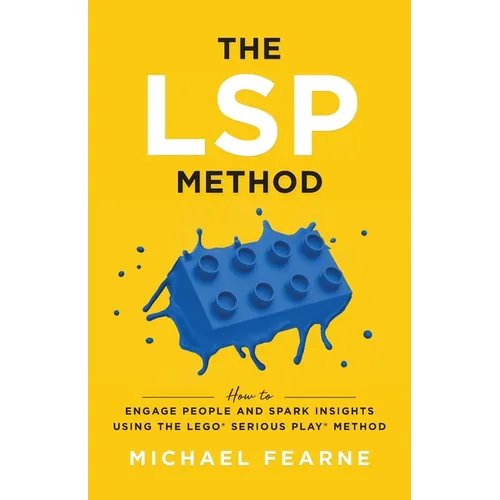 The LSP Method: How to Engage People and Spark Insights Using the LEGO(R) Serious Play(R) Method - Paperback