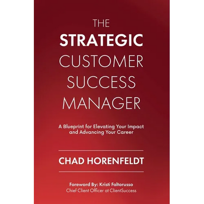 The Strategic Customer Success Manager: A Blueprint for Elevating Your Impact and Advancing Your Career - Paperback