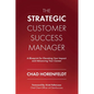 The Strategic Customer Success Manager: A Blueprint for Elevating Your Impact and Advancing Your Career - Paperback