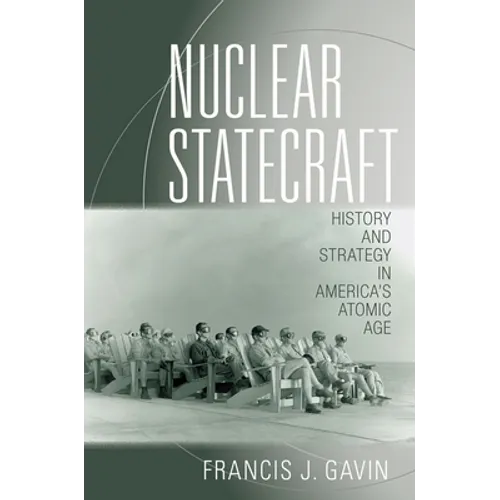 Nuclear Statecraft: History and Strategy in America's Atomic Age - Hardcover