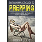 The Minimalist Guide To Prepping: Being Prepared Without Being Obsessed: Prepper & Survival Training Just In Case The SHTF Off The Grid, Practical Pre - Paperback