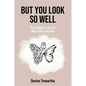 But You Look So Well: The Struggle to Survive When Pain is Invisible - Paperback