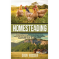 Homesteading: La Guía Completa de Agricultura Familiar para la Autosuficiencia, la Cría de Pollos en Casa y la Mini Agricultura, con - Hardcover